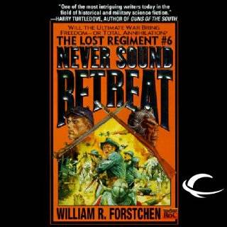 Never Sound Retreat The Lost Regiment, Book 6 by William R. Forstchen 
