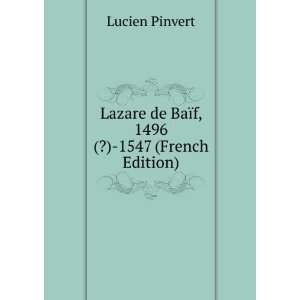  Lazare de BaÃ¯f, 1496(?) 1547 (French Edition) Lucien 