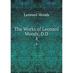  The Works of Leonard Woods, D.D. 4: Leonard Woods: Books