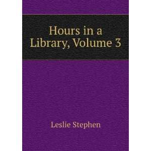 Hours in a Library, Volume 3 Leslie Stephen  Books