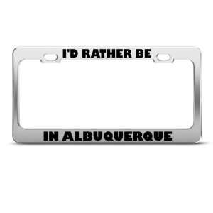  ID Rather Be In Albuquerque license plate frame Stainless 