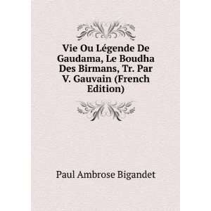  Vie Ou LÃ©gende De Gaudama, Le Boudha Des Birmans, Tr 