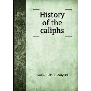  History of the caliphs 1445 1505 al Suyuti Books