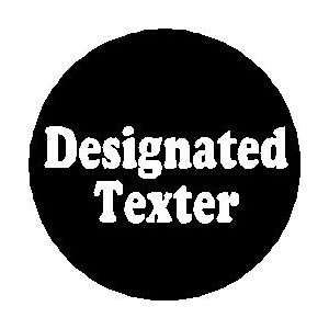  Designated Texter Pinback Button 1.25 Pin / Badge Texting 