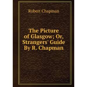   of Glasgow; Or, Strangers Guide By R. Chapman. Robert Chapman Books