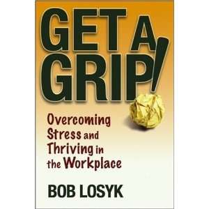  Get a Grip Overcoming Stress and Thriving in the 