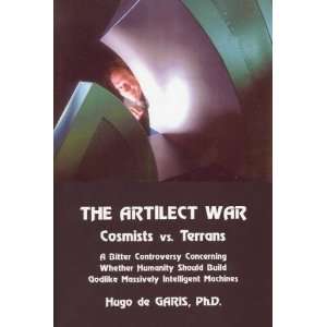  The Artilect War Cosmists Vs. Terrans A Bitter 