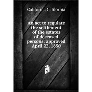  An act to regulate the settlement of the estates of 