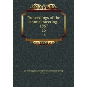  Proceedings of the annual meeting, 1867. 15 National 