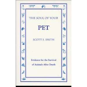  The Soul of Your Pet Evidence for the Survival of Animals 