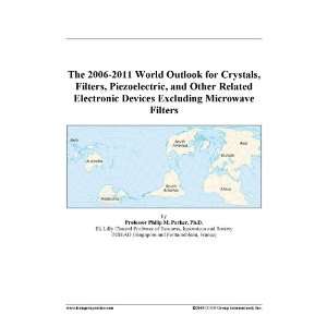 The 2006 2011 World Outlook for Crystals, Filters, Piezoelectric, and 