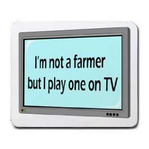  Im not a farmer but I play one on TV Mousepad Office 