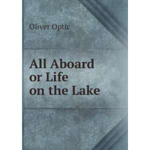  All Aboard or Life on the Lake Oliver Optic Books