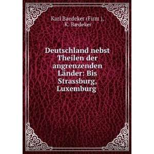   Strassburg, Luxemburg .: K. BÃ¦deker Karl Baedeker (Firm ): Books