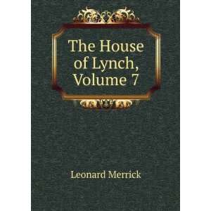  The House of Lynch, Volume 7 Leonard Merrick Books