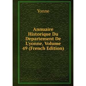   Du Departement De Lyonne, Volume 49 (French Edition) Yonne Books