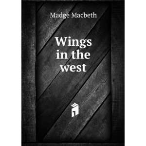  Wings in the west Madge Macbeth Books