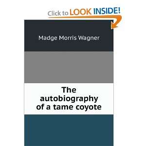   autobiography of a tame coyote Madge Morris Wagner  Books