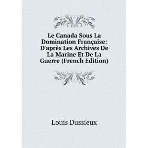 Le Canada Sous La Domination FranÃ§aise DaprÃ¨s Les Archives De 
