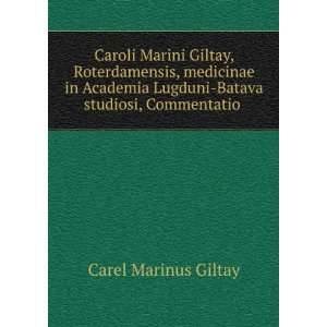 Caroli Marini Giltay, Roterdamensis, medicinae in Academia 