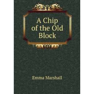  A Chip of the Old Block: Emma Marshall: Books