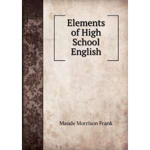    Elements of High School English: Maude Morrison Frank: Books