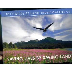  2010 Wildlife Land Trust Calendar. Saving Lives By Saving 
