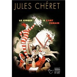 Jules Chéret : Le Cirque et lArt forain by Ségolène Le Men 