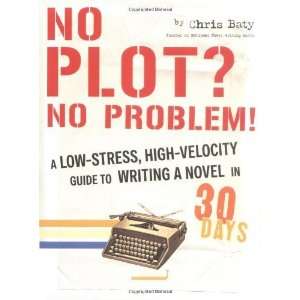  No Plot? No Problem!: A Low Stress, High Velocity Guide to 