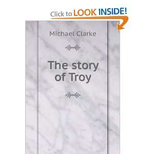  The story of Troy: Michael Clarke: Books