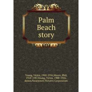  Palm Beach story: Victor, 1900 1956,Moore, Phil, 1918 1987 
