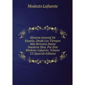   Modesto Lafuente, Volume 13 (Spanish Edition): Modesto Lafuente: Books