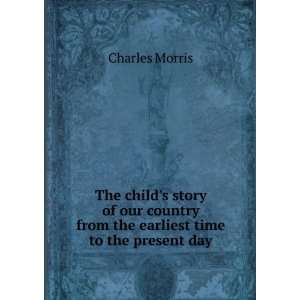   from the earliest time to the present day  Charles Morris Books
