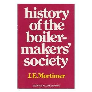   THE BOILERMAKERS SOCIETY 1834 1906 (volume 1) J. E. MORTIMER Books