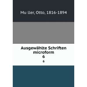   ¤hlte Schriften microform. 6: Otto, 1816 1894 MuÌ?ller: Books