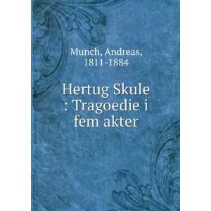   Hertug Skule : Tragoedie i fem akter: Andreas, 1811 1884 Munch: Books