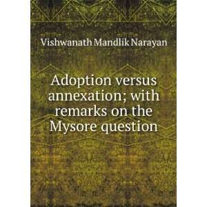   with remarks on the Mysore question: Vishwanath Mandlik Narayan: Books