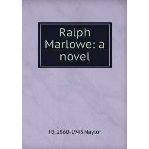    Ralph Marlowe : a novel, (9781275290808): J. B. Naylor: Books