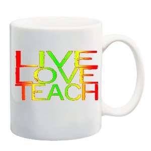  LIVE LOVE TEACH Mug Coffee Cup 11 oz: Everything Else