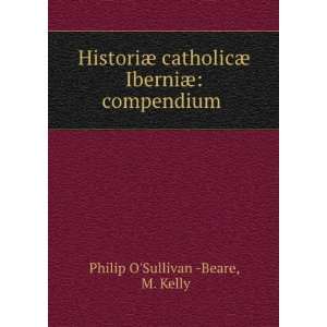  ¦ IberniÃ¦ compendium . M. Kelly Philip OSullivan  Beare Books