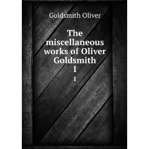   miscellaneous works of Oliver Goldsmith. 1 Goldsmith Oliver Books