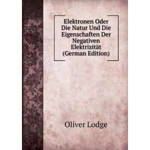   Der Negativen ElektrizitÃ¤t (German Edition): Oliver Lodge: Books