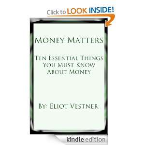 Money Matters: Ten Essential Things You Must Know About Money: Eliot 