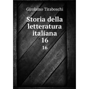  Storia della letteratura italiana. 16: Girolamo Tiraboschi 