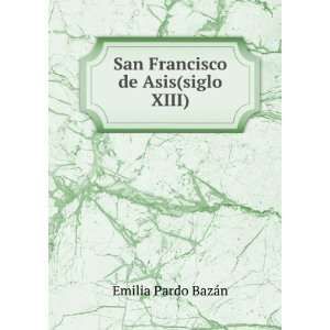    San Francisco de Asis(siglo XIII): Emilia Pardo BazÃ¡n: Books