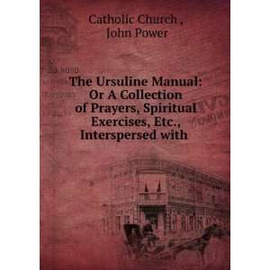   Spiritual Exercises, Etc., Interspersed with .: John Power Catholic