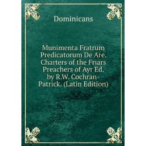   of Ayr Ed. by R.W. Cochran Patrick. (Latin Edition): Dominicans: Books