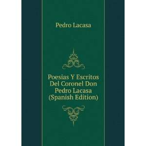   Del Coronel Don Pedro Lacasa (Spanish Edition): Pedro Lacasa: Books