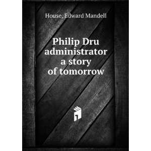  Philip Dru administrator a story of tomorrow: Edward 