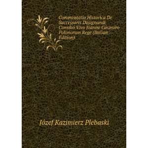   Casimiro Polonorum Rege (Italian Edition) JÃ³zef Kazimierz Plebaski